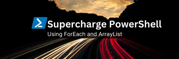 img of Supercharge PowerShell using ForEach and ArrayList